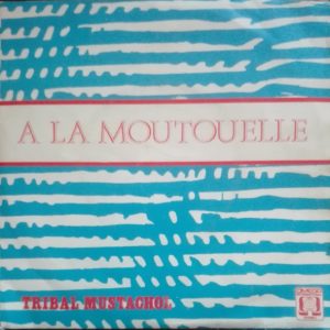 Tribal Mustachol - A La Moutouelle