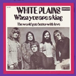 White Plains - When You Are A King