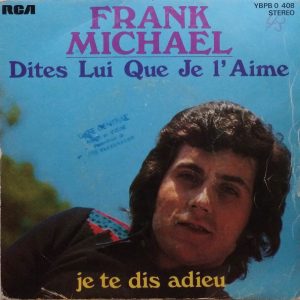 Frank Michael - Dites Lui Que Je L'aime / Je Te Dis Adieu