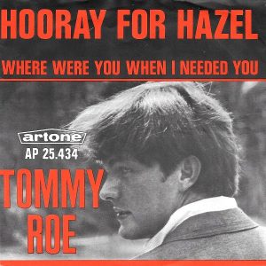 Tommy Roe - Hooray For Hazel / Where Were You When I Needed You