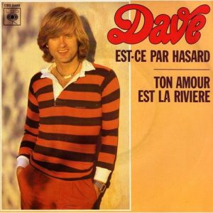 Dave (13) - Est-Ce Par Hasard / Ton Amour Est La Rivière