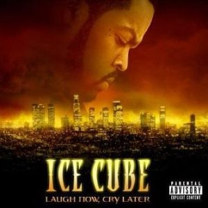 Ice Cube - Laugh Now, Cry Later