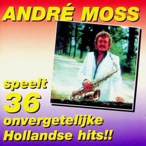 André Moss - Speelt 36 Onvergetelijke Hollandse Hits