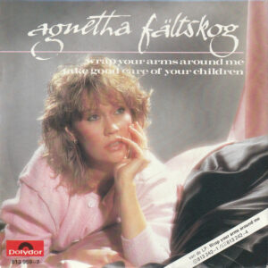 Agnetha Fältskog - Wrap Your Arms Around Me / Take Good Care Of Your Children