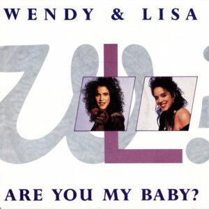Wendy & Lisa - Are You My Baby?