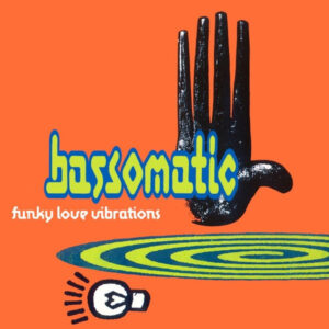 Bassomatic - Funky Love Vibrations