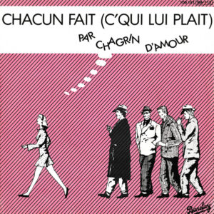 Chagrin D'amour - Chacun Fait (C'qui Lui Plait)