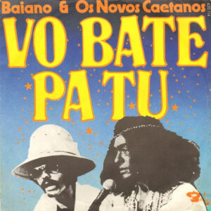 Baiano & Os Novos Caetanos - Vo Bate Pa Tu