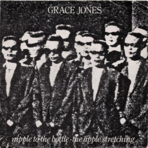Grace Jones - Nipple To The Bottle / The Apple Stretching