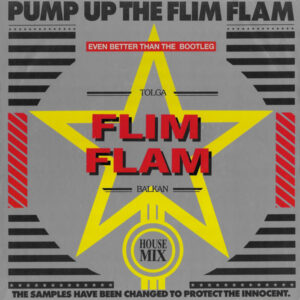 Tolga 'Flim Flam' Balkan - Pump Up The Flim Flam
