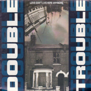 Double Trouble - Love Don't Live Here Anymore