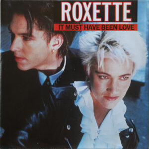 Roxette - It Must Have Been Love