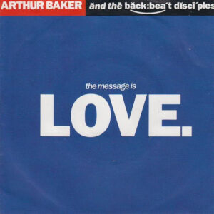 Arthur Baker And The Backbeat Disciples - The Message Is Love.