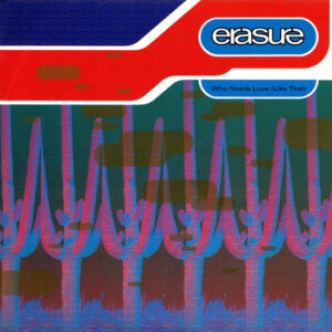 Erasure - Who Needs Love (Like That)