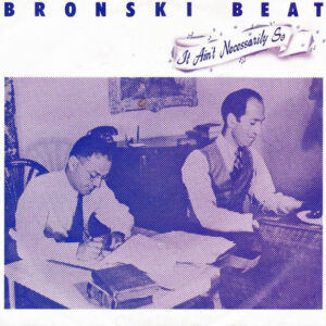 Bronski Beat - It Ain't Necessarily So