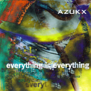 Azukx - Everything Is Everything