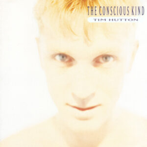 Tim Hutton - The Conscious Kind