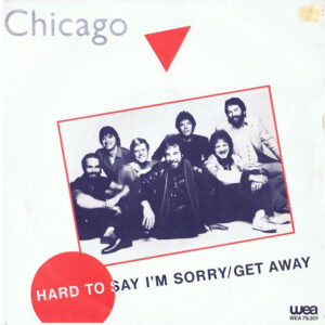 Chicago (2) - Hard To Say I'm Sorry/Get Away