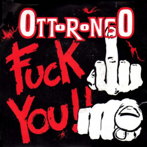 Ottorongo - Fuck You!