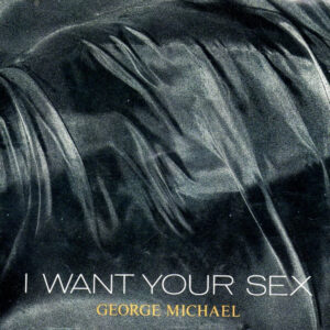 George Michael - I Want Your Sex
