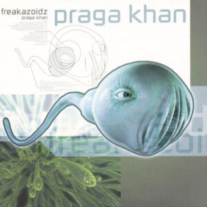 Praga Khan - Freakazoidz