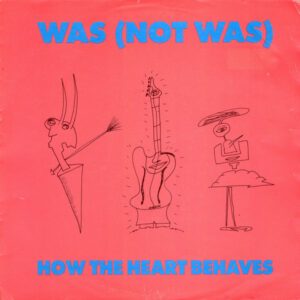 Was (Not Was) - How The Heart Behaves