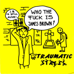 Traumatic Stress - Who The Fuck Is James Brown?