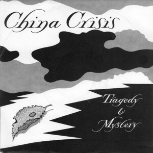 China Crisis - Tragedy & Mystery