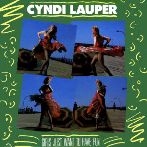 Cyndi Lauper - Girls Just Want To Have Fun