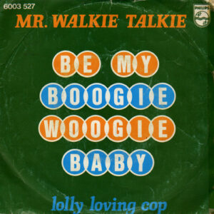 Mr. Walkie Talkie - Be My Boogie Woogie Baby