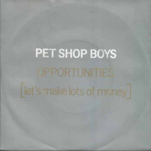 Pet Shop Boys - Opportunities (Let's Make Lots Of Money)