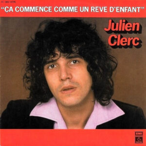Julien Clerc - Ça Commence Comme Un Reve D'Enfant