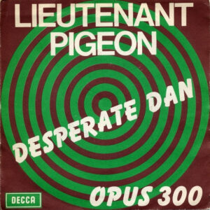Lieutenant Pigeon - Desperate Dan / Opus 300