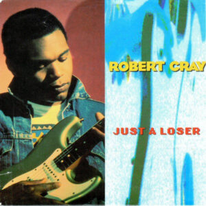 Robert Cray - Just A Loser