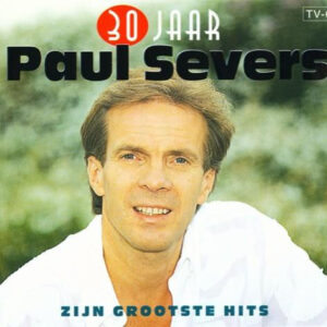 Paul Severs - 30 Jaar Paul Severs - Zijn Grootste Hits