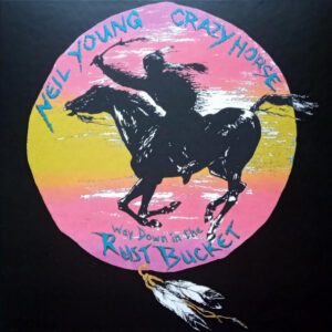 Neil Young - Way Down In The Rust Bucket