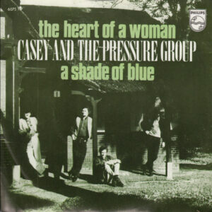 Casey And The Pressure Group - The Heart Of A Woman / A Shade Of Blue