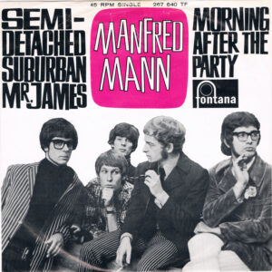 Manfred Mann - Semi-Detached Suburban Mr. James / Morning After The Party