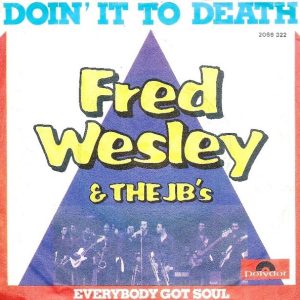 Fred Wesley & The JB's - Doing It To Death / Everybody Got Soul