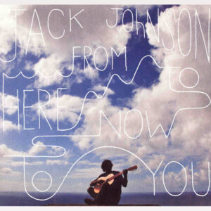 Jack Johnson - From Here To Now To You
