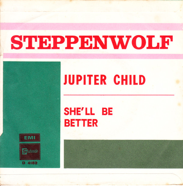Steppenwolf - Jupiter Child / She'll Be Better 2 Steppenwolf - Jupiter Child / She'll Be Better