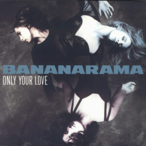 Bananarama - Only Your Love