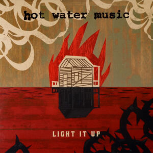 Hot Water Music - Light It Up
