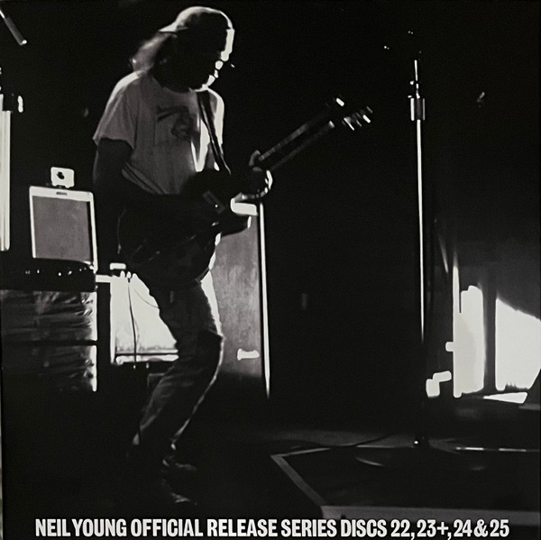 Neil Young - Official Release Series Discs 22, 23+, 24 & 25 1 Neil Young - Official Release Series Discs 22, 23+, 24 & 25