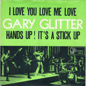 Gary Glitter - I Love You Love Me Love / Hands Up ! It's A Stick Up