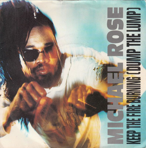 Michael Rose - Keep The Fire Burning (Dump The Lump) 1 Michael Rose - Keep The Fire Burning (Dump The Lump)