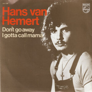 Hans van Hemert - Don't Go Away (Vado Via) / I Gotta Call Mama