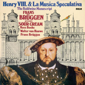 Frans Brüggen - Henry VIII. & La Musica Speculativa: The Baldwine Manuscript
