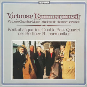 Kontrabaßquartett Der Berliner Philharmoniker - Virtuose Kammermusik • Virtuoso Chamber Music • Musique De Chambre Virtuose (Kontrabaßquartett ∙ Double-Bass Quartet)