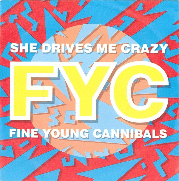 Fine Young Cannibals - She Drives Me Crazy 1 Fine Young Cannibals - She Drives Me Crazy